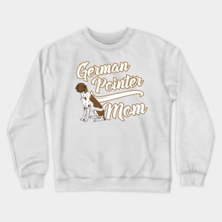 German Shorthaired Pointer Mom! Especially for GSP owners! Crewneck Sweatshirt